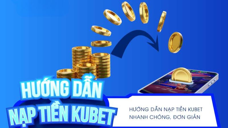 Các thành viên cần phải đáp ứng đầy đủ điều kiện để nạp tiền vào Kubet