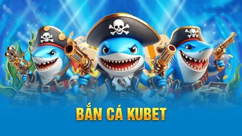 Game bắn cá hấp dẫn tại nhà cái Kubet