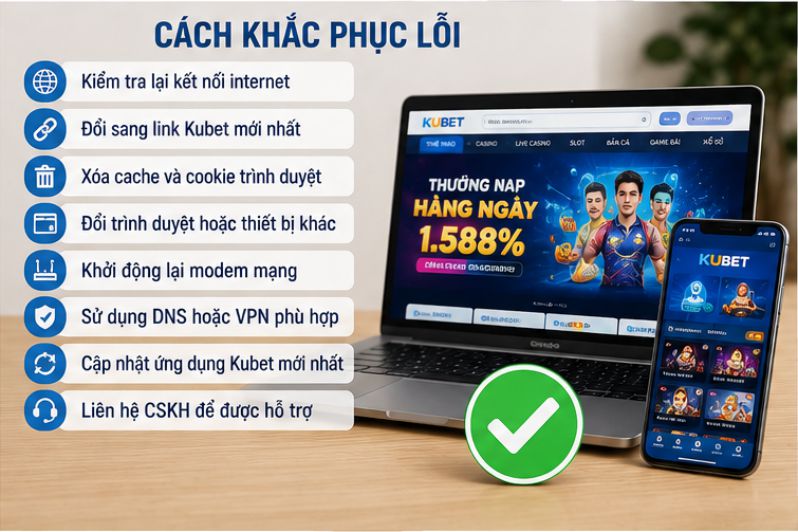 Cách khắc phục lỗi không vào được Kubet